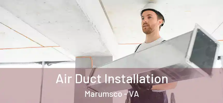 Air Duct Installation Marumsco - VA