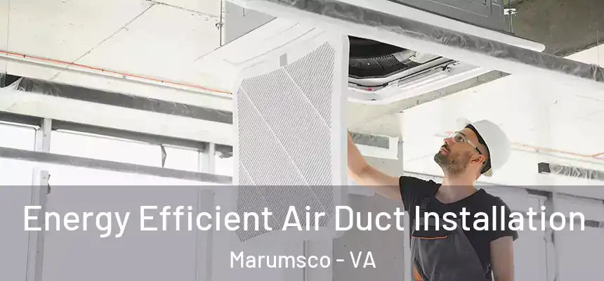 Energy Efficient Air Duct Installation Marumsco - VA