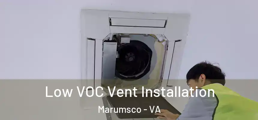 Low VOC Vent Installation Marumsco - VA